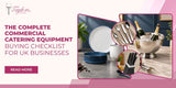 The Complete Commercial Catering Equipment Buying Checklist for UK Businesses